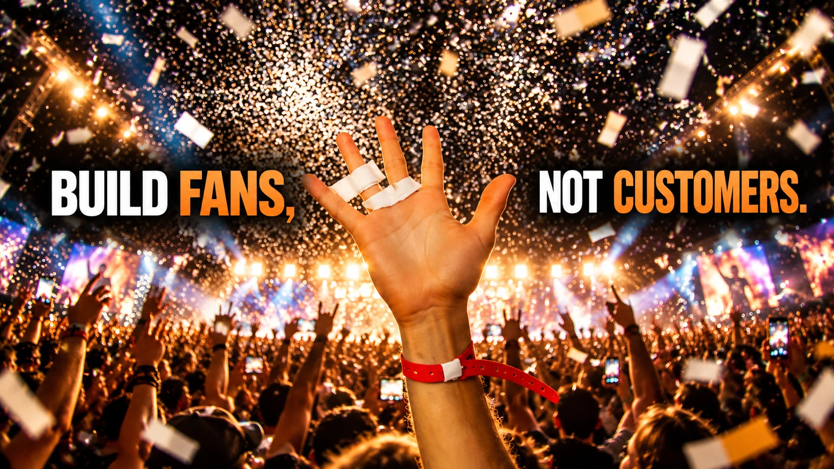 Build fans, not customers