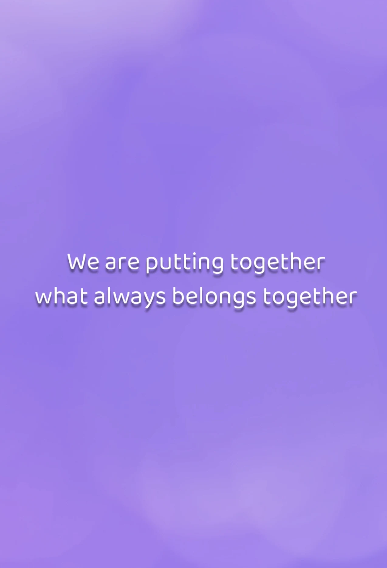 We are putting together what always belongs together